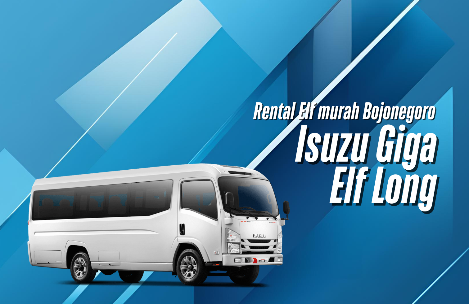 Rental Isuzu Elf Long Bojonegoro