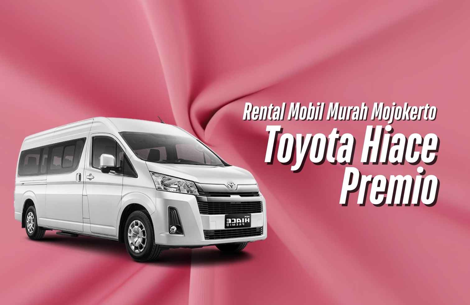 Rental Mobil Toyota Hiace Premio Mojokerto