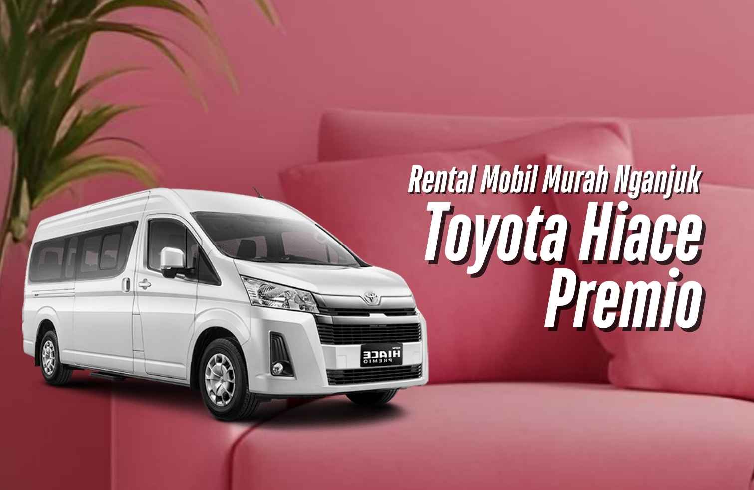 Rental Mobil Toyota Hiace Premio Murah Nganjuk